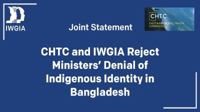বাংলাদেশে আদিবাসী পরিচয় অস্বীকারকারী মন্ত্রীদের বক্তব্য প্রত্যাখ্যান করেছে CHTC ও IWGIA